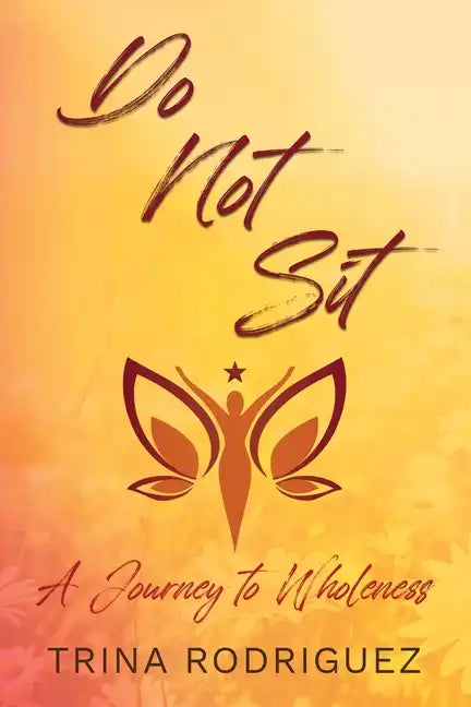 Do Not Sit: A Journey to Wholeness - Paperback