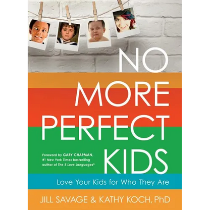 No More Perfect Kids: Love Your Kids for Who They Are - Paperback