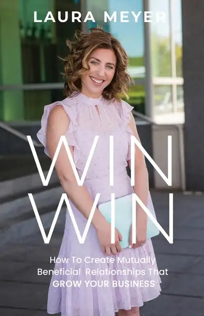 Win Win: How To Create Mutually Beneficial Relationships That Grow Your Business - Paperback