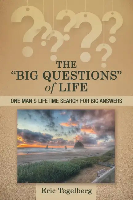 The "Big Questions" of Life: One Man's Lifetime Search for Big Answers - Paperback