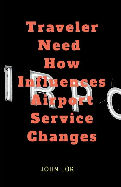 Traveler Need How Influences Airport Service Changes - Paperback