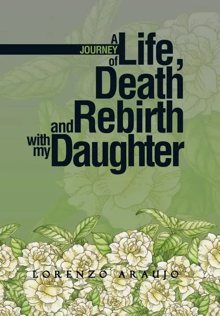 A Journey of Life, Death and Rebirth with My Daughter - Hardcover