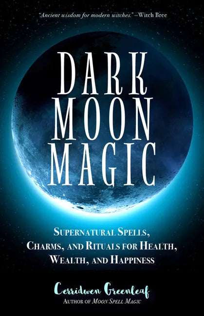 Dark Moon Magic: Supernatural Spells, Charms, and Rituals for Health, Wealth, and Happiness (Moon Phases, Astrology Oracle, Dark Moon Goddess, Simple - Paperback