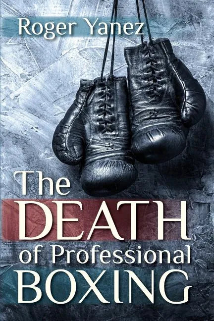 The Death of Professional Boxing - Paperback