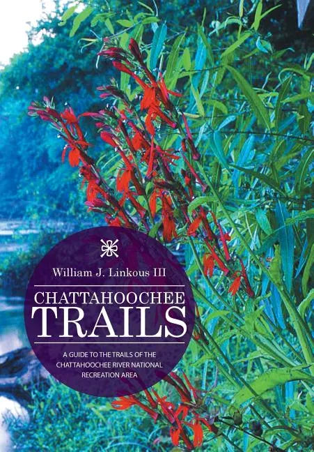 Chattahoochee Trails: A Guide to the Trails of the Chattahoochee River National Recreation Area - Hardcover