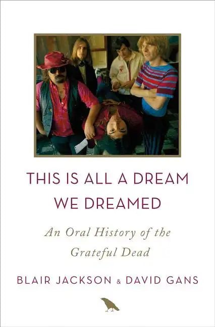 This Is All a Dream We Dreamed: An Oral History of the Grateful Dead - Hardcover