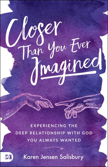 Closer Than You Ever Imagined: Experiencing the Deep Relationship with God You Always Wanted - Paperback