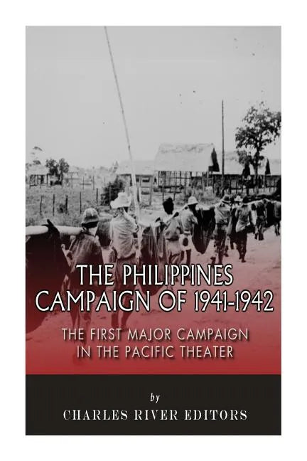 The Philippines Campaign of 1941-1942: The First Major Campaign in the Pacific Theater - Paperback