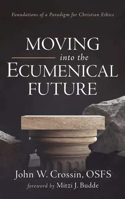 Moving Into the Ecumenical Future: Foundations of a Paradigm for Christian Ethics - Hardcover