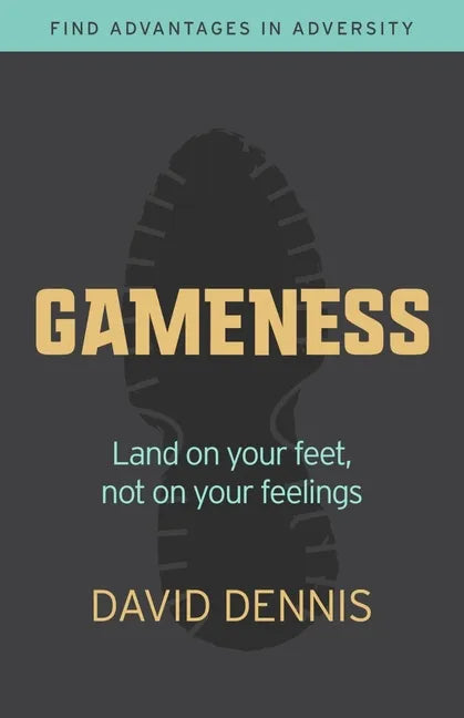 Gameness: Land on Your Feet, Not on Your Feelings - Paperback