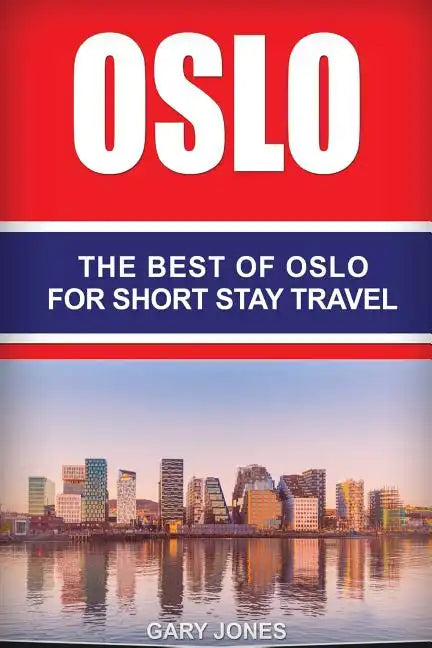 Oslo: The Best Of Oslo For Short Stay Travel - Paperback