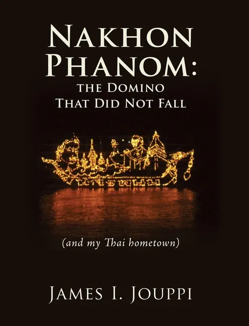 Nakhon Phanom: the Domino That Did Not Fall: (and my Thai hometown) - Hardcover