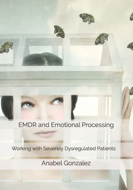 EMDR and Emotional Processing: Working with Severely Dysregulated Patients - Paperback