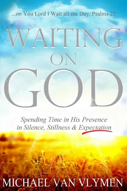Waiting on God: Spending Time in His Presence in Silence, Stillness & Expectation - Paperback