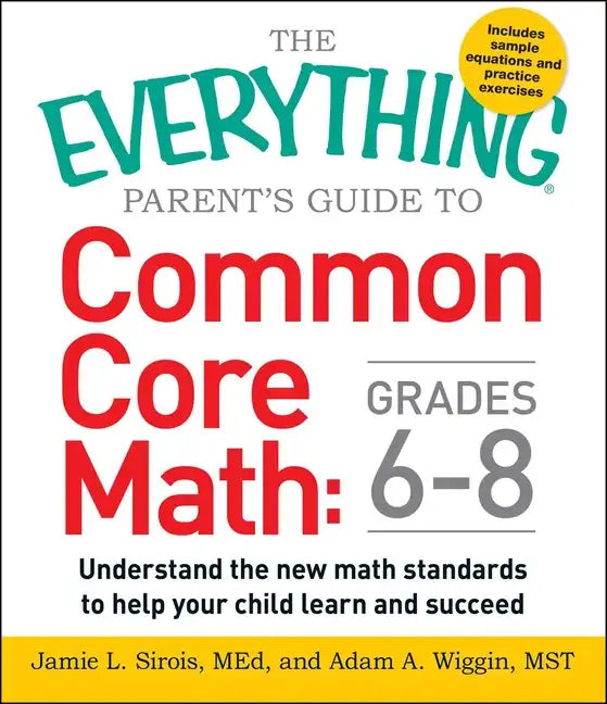 The Everything Parent's Guide to Common Core Math Grades 6-8: Understand the New Math Standards to Help Your Child Learn and Succeed - Paperback