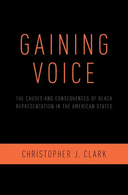 Gaining Voice: The Causes and Consequences of Black Representation in the American States - Hardcover
