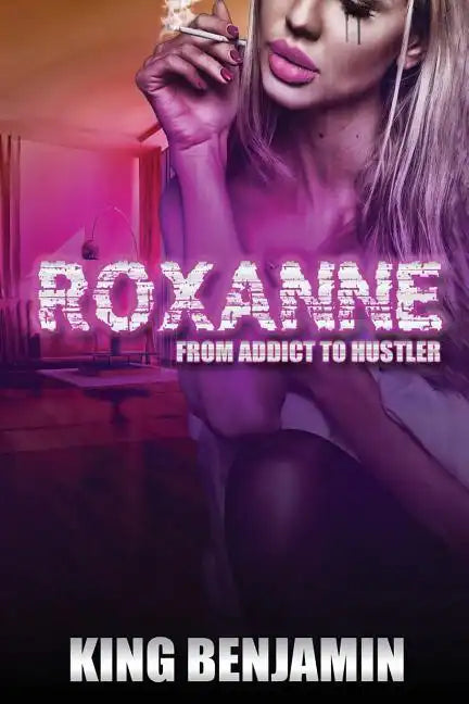 Roxanne: From Addict to Huslter - Paperback