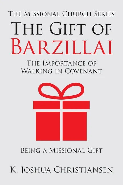 The Gift of Barzillai: The Importance of Walking in Covenant - Paperback