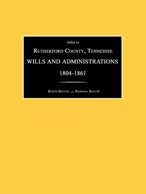 Index to Rutherford County, Tennessee, Wills and Administrations 1804-1861 - Paperback