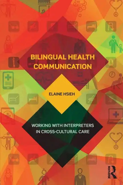 Bilingual Health Communication: Working with Interpreters in Cross-Cultural Care - Paperback