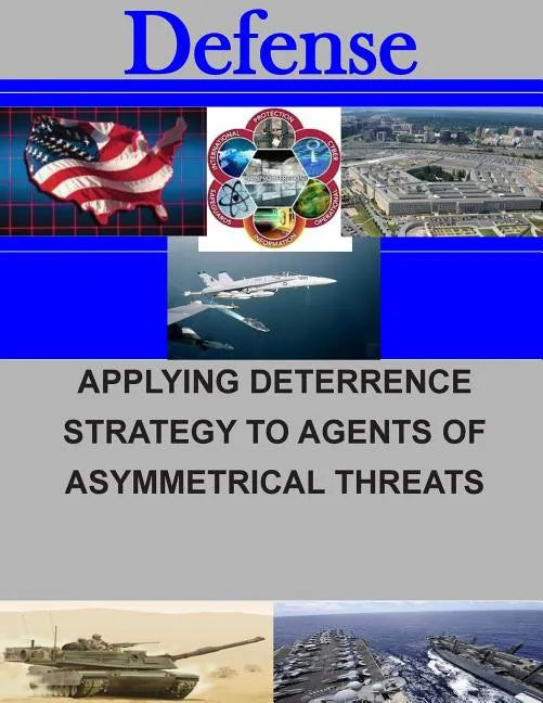 Applying Deterrence Strategy to Agents of Asymmetrical Threats - Paperback
