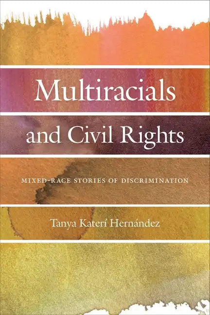 Multiracials and Civil Rights: Mixed-Race Stories of Discrimination - Hardcover