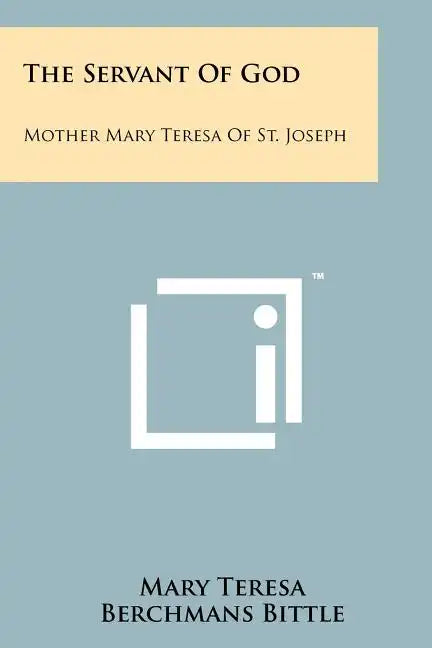 The Servant of God: Mother Mary Teresa of St. Joseph - Paperback