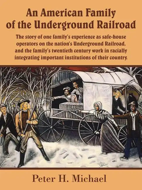 An American Family of the Underground Railroad: The story of one family's experience as safe-house operators on the nation's Underground Railroad, and - Paperback