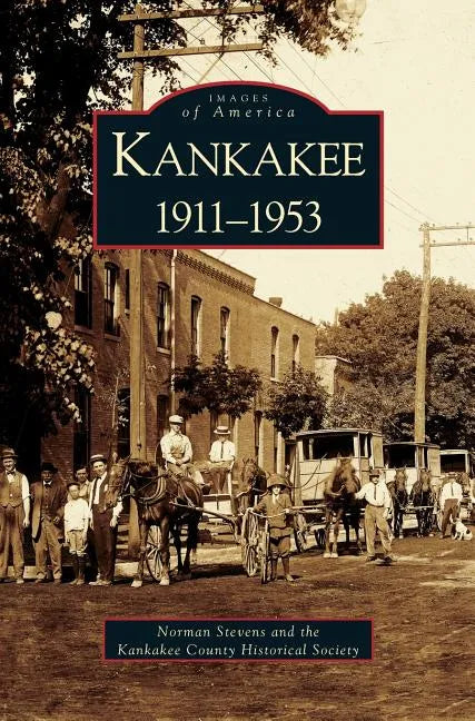 Kankakee: 1911-1953 - Hardcover