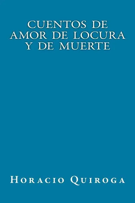 Cuentos de Amor de Locura y de Muerte - Paperback