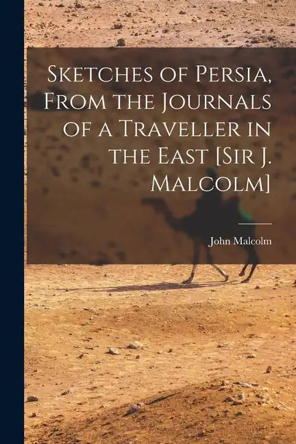 Sketches of Persia, From the Journals of a Traveller in the East [Sir J. Malcolm] - Paperback