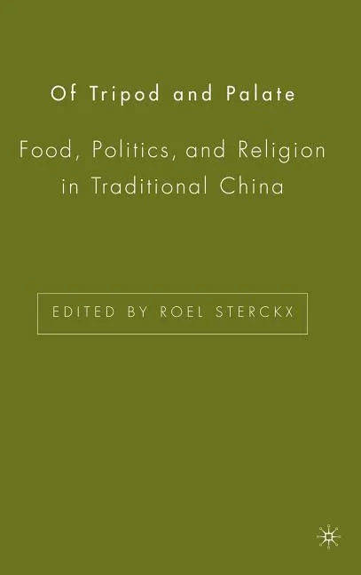 Of Tripod and Palate: Food, Politics, and Religion in Traditional China - Hardcover