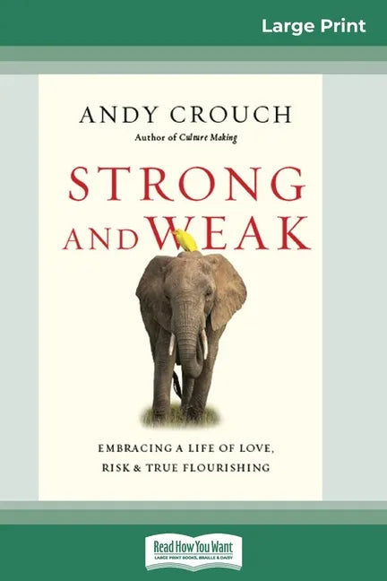 Strong and Weak: Embracing a Life of Love, Risk and True Flourishing (16pt Large Print Edition) - Paperback