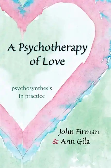 A Psychotherapy of Love: Psychosynthesis in Practice - Paperback