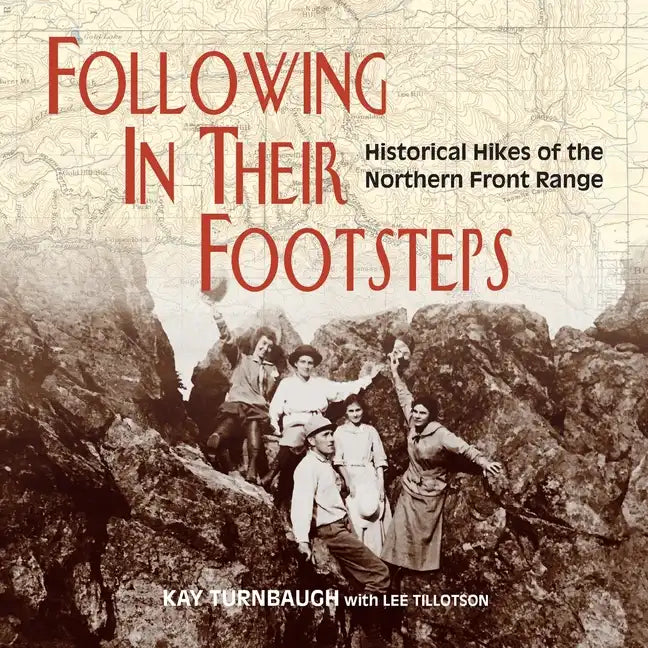 Following In Their Footsteps: Historical Hikes of the Northern Front Range - Paperback