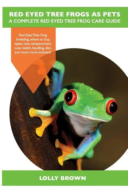 Red Eyed Tree Frogs as Pets: Red Eyed Tree Frog breeding, where to buy, types, care, temperament, cost, health, handling, diet, and much more inclu - Paperback