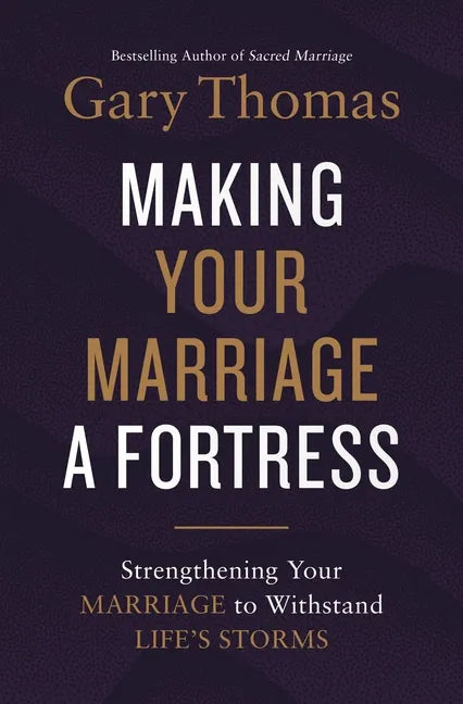 Making Your Marriage a Fortress: Strengthening Your Marriage to Withstand Life's Storms - Hardcover