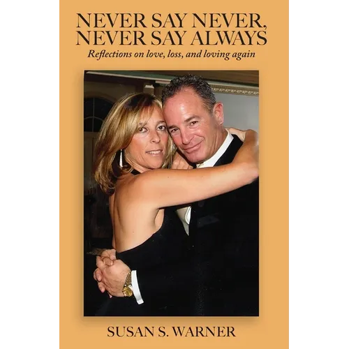 Never Say Never, Never Say Always: Reflections on Love, Loss, and Loving Again - Hardcover