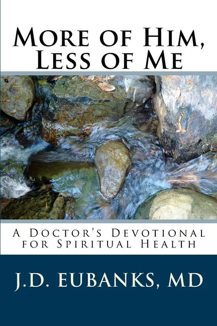 More of Him, Less of Me: A Doctor's Devotional for Spiritual Health - Paperback