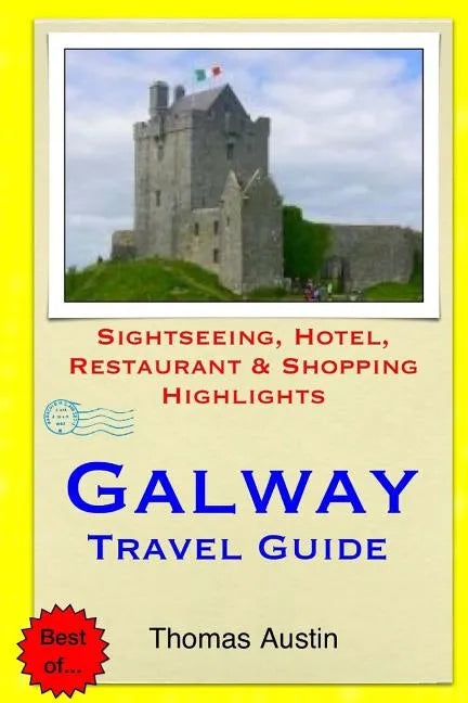 Galway Travel Guide: Sightseeing, Hotel, Restaurant & Shopping Highlights - Paperback