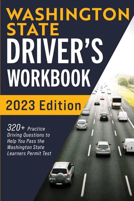 Washington State Driver's Workbook: 320+ Practice Driving Questions to Help You Pass the Washington State Learner's Permit Test - Paperback