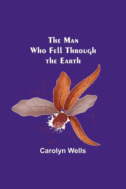 The Man Who Fell Through the Earth - Paperback