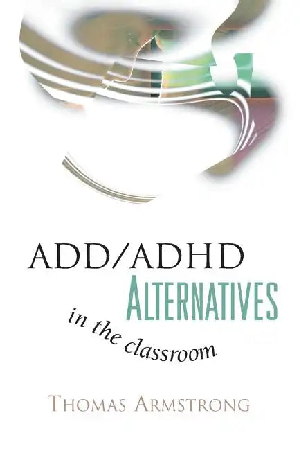 ADD/ADHD Alternatives in the Classroom - Paperback