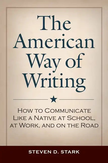 The American Way of Writing: How to Communicate Like a Native at School, at Work, and on the Road - Hardcover