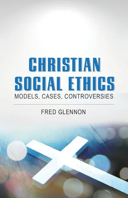 Christian Social Ethics: Models, Cases, Controversies - Paperback