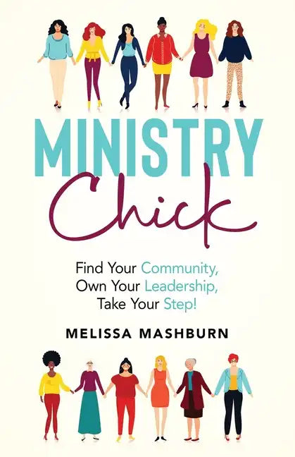 Ministry Chick: Find Your Community, Own Your Leadership, Take Your Step! - Paperback
