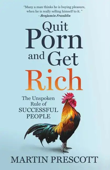 Quit Porn and Get Rich: The Unspoken Rule of Successful People - Paperback