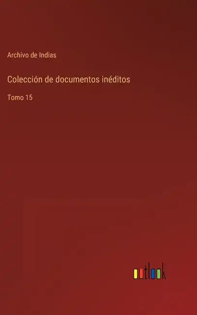Colección de documentos inéditos: Tomo 15 - Hardcover