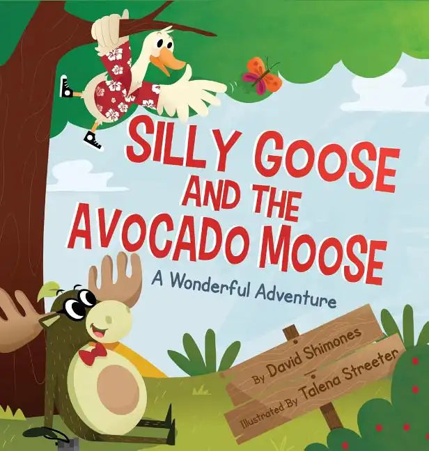 Silly Goose and The Avocado Moose: A Wonderful Adventure - Hardcover