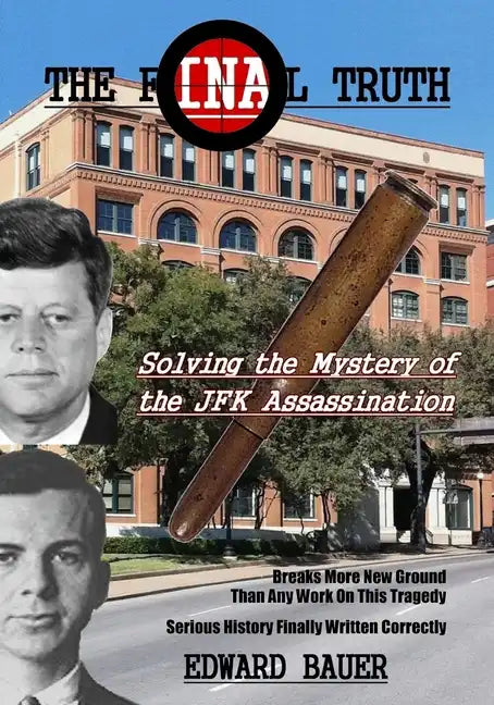 The Final Truth: Solving the Mystery of the JFK Assassination - Paperback